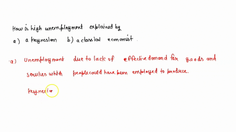 how-is-high-unemployment-explained-by-a-a-keynesian-and-b-a-classical-economist