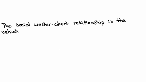 social-workers-tend-to-emphasize-the-importance-of-the-worker-client-relationship-in-clinical-practi
