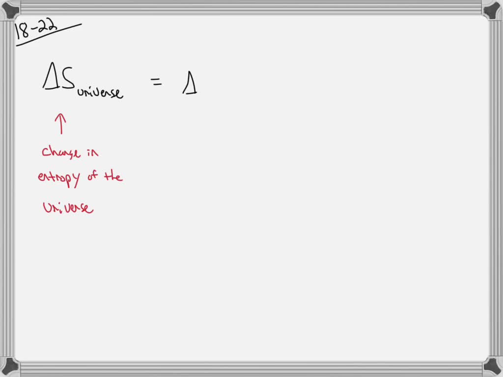 SOLVEDExplain the terms ΔSuniverse , ΔSsystem , and ΔSsurroundings