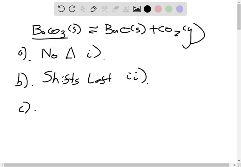 SOLVEDHeating a metal carbonate leads to BaCO3( s) ⇌BaO
