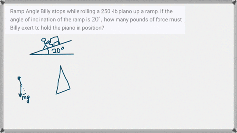 ramp-angle-billy-stops-while-rolling-a-250-lb-piano-up-a-ramp-if-the-angle-of-inclination-of-the-ram