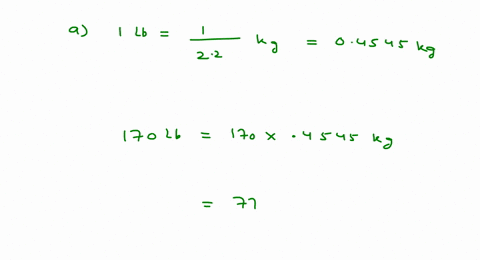 SOLVED:A person weighs 170 lb. (a) What is his mass in kilograms? (b ...