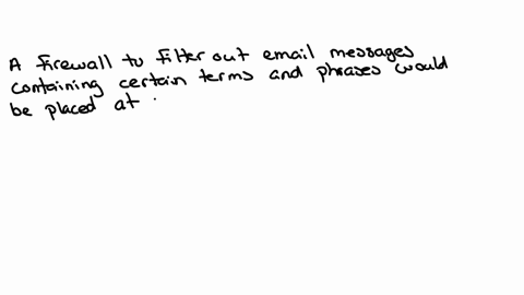 suppose-you-wanted-to-establish-a-firewall-to-filter-out-email-messages-containing-certain-terms-and