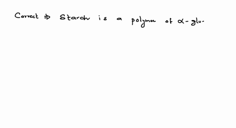 which-isare-incorrect-statement-a-amylose-is-a-component-of-cellulose-b-starch-is-a-polymer-of-alpha