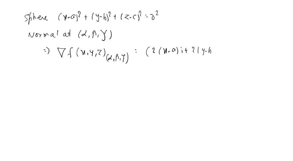 The tangent plane at any point of the sphere x^2+y^2+z^2=a^2 meets the