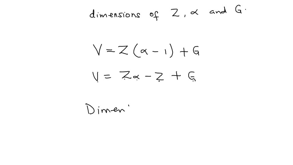 If V is a velocity, determine the dimensions of Z, α, and G which
