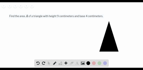 find-the-area-a-of-a-triangle-with-height-9-centimeters-and-base-4-centimeters