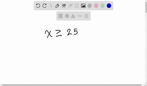 describe-a-situation-that-you-can-model-with-x-geq-25