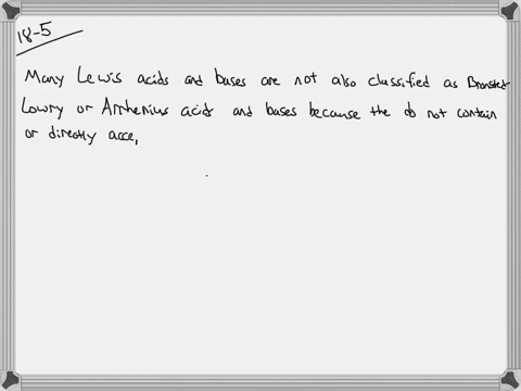 a-explain-why-many-lewis-acids-and-bases-are-not-classified-as-arrhenius-or-brnsted-lowry-acids-and-