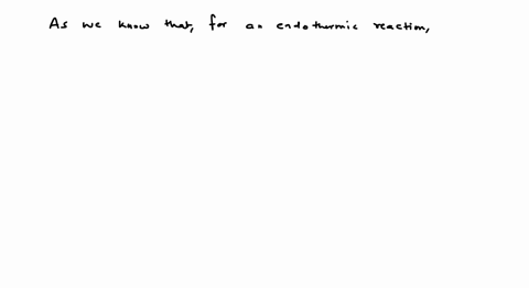 for-an-endothermic-reaction-where-delta-mathrmh-represents-the-enthalpy-of-the-reaction-in-mathrmk-3