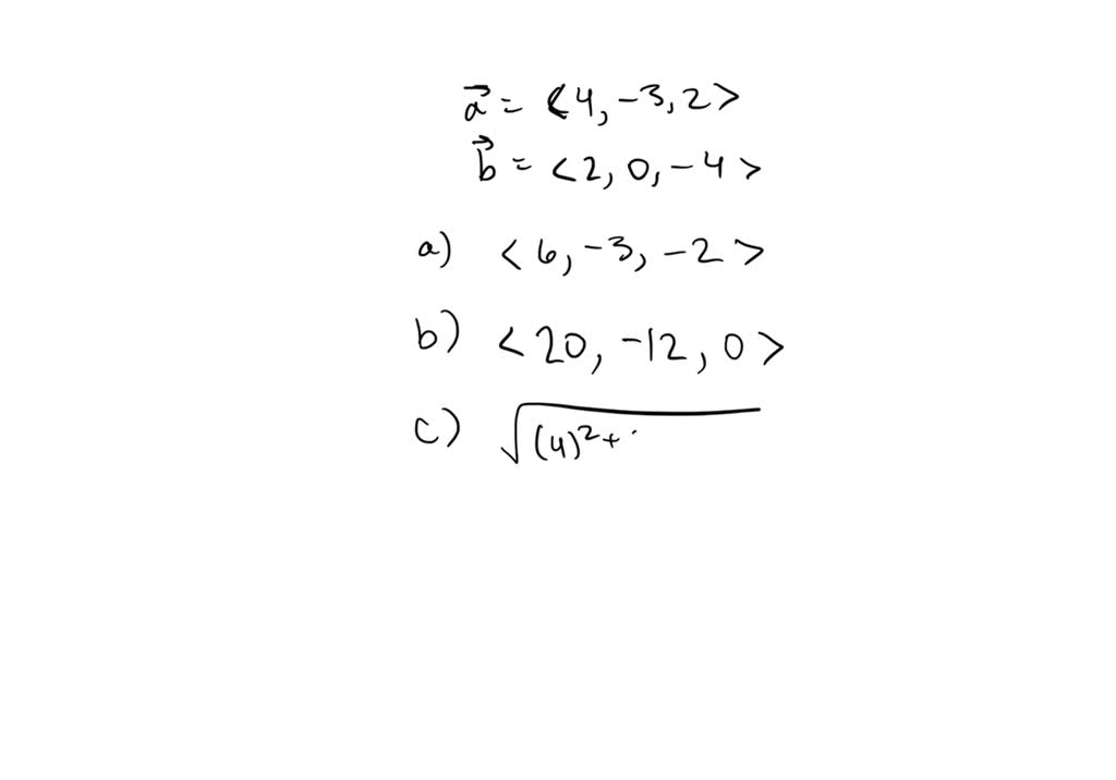 SOLVED:Find 𝐚+𝐛, 4 𝐚+2 𝐛,|𝐚|, and |𝐚-𝐛|. 𝐚=4 𝐢-3 𝐣+2 𝐤, 𝐛=2 𝐢-4 𝐤