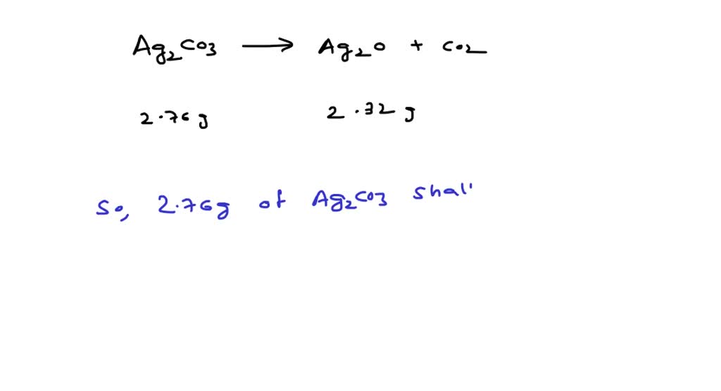 SOLVED:2.76 g of silver carbonate (At. mass of Ag=108 ) on being heated ...