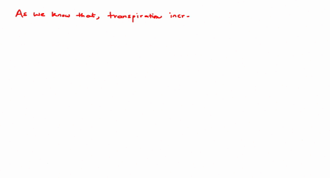 transpiration-increases-with-an-increase-in-a-humidity-b-temperature-c-minerals-d-soil-moisture