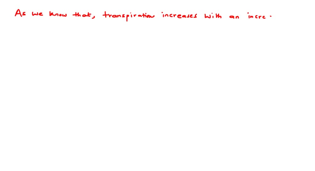 SOLVEDTranspiration increases with an increase in (a) Humidity (b