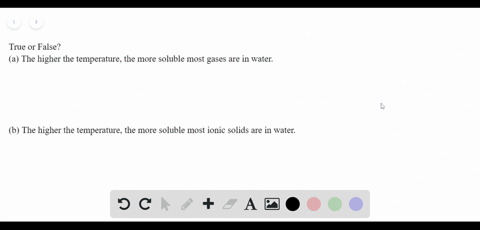 indicate-whether-each-statement-is-true-or-false-a-the-higher-the-temperature-the-more-soluble-most-