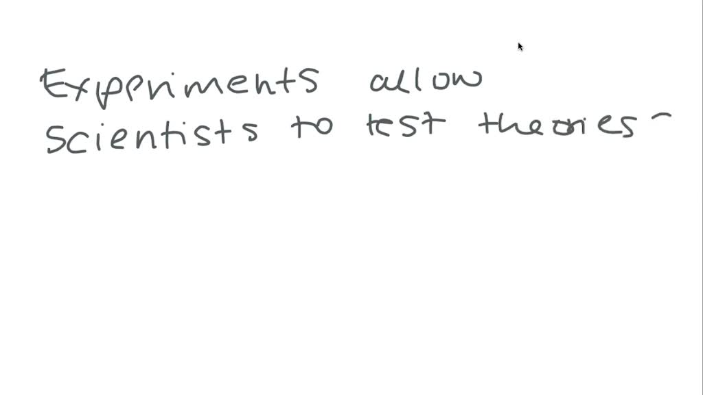 SOLVEDWhy do scientists need to perform experiments?