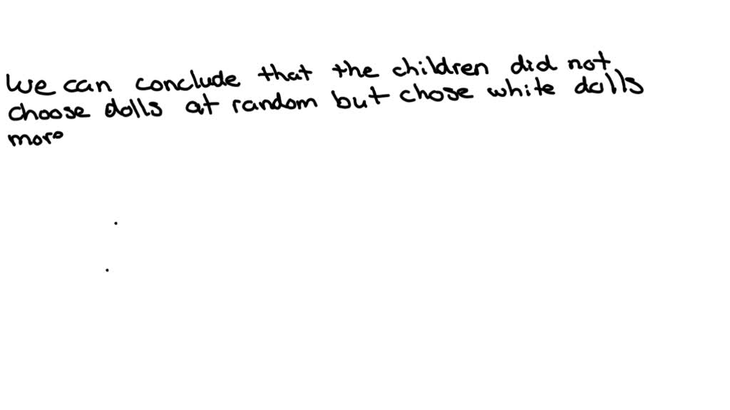 SOLVEDIn a classic study by Clark and Clark (1939). AfricanAmerican children were shown black