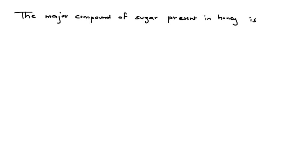 SOLVEDThe major compound of sugar present in honey is (a) lactose (b