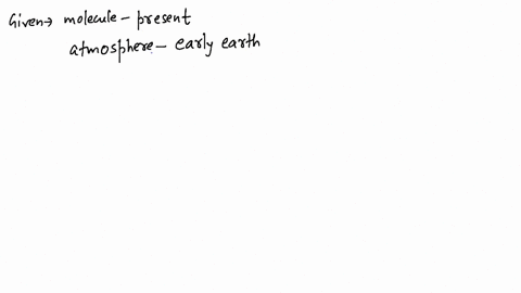 what-molecules-are-thought-to-have-been-present-in-the-atmosphere-of-the-early-earth-which-molecule-