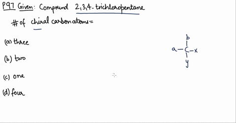 how-many-chiral-carbon-atoms-are-present-in-23-4-trichloropentane-a-three-b-two-c-one-d-four-3