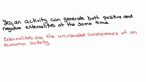 can-an-activity-generate-both-positive-and-negative-externalities-at-the-same-time-explain-your-answ
