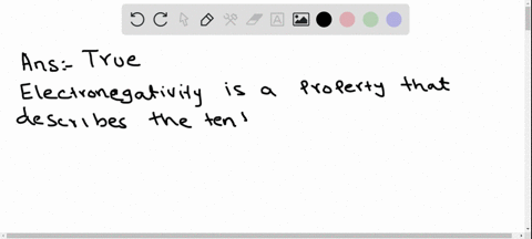 state-whether-the-following-statements-are-true-or-false-electronegativity-is-the-property-of-an-ato
