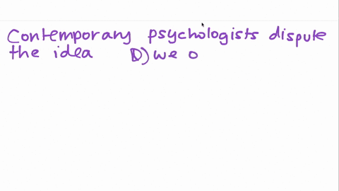 contemporary-psychologists-dispute-the-freudian-idea-that-a-we-have-limited-access-to-all-that-goes-