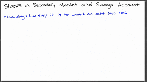 stocks-that-are-sold-on-the-secondary-market-and-savings-accounts-both-provide-liquidity-for-each-of