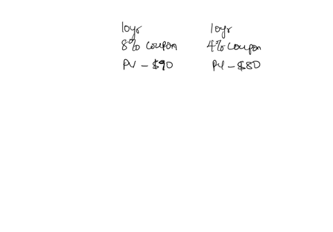 a-10-year-8-coupon-bond-currently-sells-for-90-a-10-year-4-coupon-bond-currently-sells-for-80-what-4