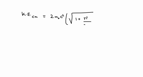 let-t-kinetic-energy-of-a-proton-striking-another-stationary-particle-of-the-same-rest-mass-then-com