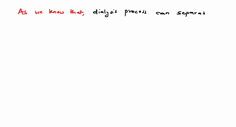 dialysis-can-separate-which-of-the-following-in-addition-to-the-glucose-from-the-human-blood-a-fru-4