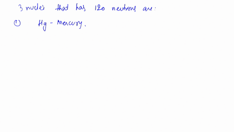 name-three-different-nuclei-that-contain-120-neutrons