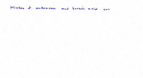 mixture-of-anthracene-and-benzoic-acid-can-be-separated-by-a-fractional-distillation-b-sublimation-c