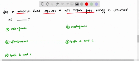 a-reaction-that-requires-a-net-input-of-free-energy-is-described-as-a-exergonic-b-endergonic-c-spont