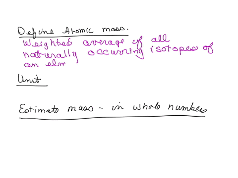 define-atomic-mass-what-is-its-unit-estimate-the-mass-in-whole-numbers-of-each-isotope-a-hydrogen-1