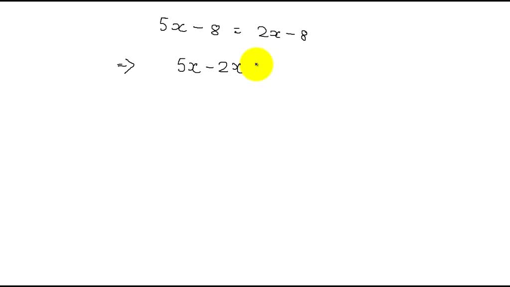 SOLVEDSolve. 5 x8=2 x8