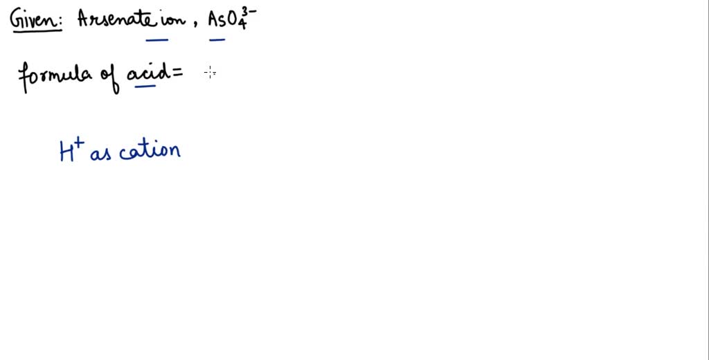 SOLVED:The arsenate ion has the formula AsO4 ^3-. Write the formula of ...