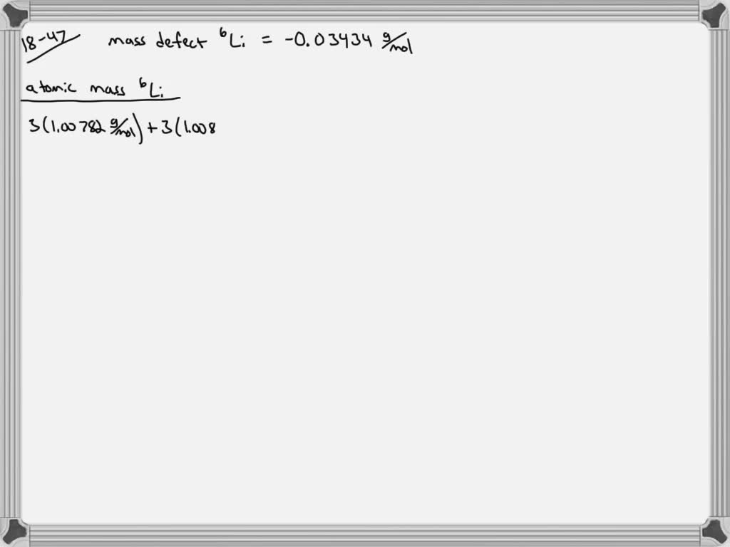 The mass defect for a lithium-6 nucleus is -0.03434 g / mol. Calculate ...