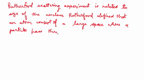 rutherfords-scattering-experiment-is-related-to-the-size-of-the-a-nucleus-b-atom-c-electron-d-neutro