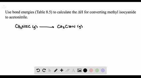 use-bond-energies-table-85-to-predict-delta-h-for-the-isomerization-of-methyl-isocyanide-to-acetonit