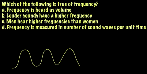 which-of-the-following-is-true-of-frequency-a-frequency-is-heard-as-volume-b-louder-sounds-have-a-hi