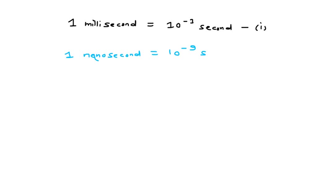 SOLVEDWhich is larger? 1 millisecond or 1 nanosecond