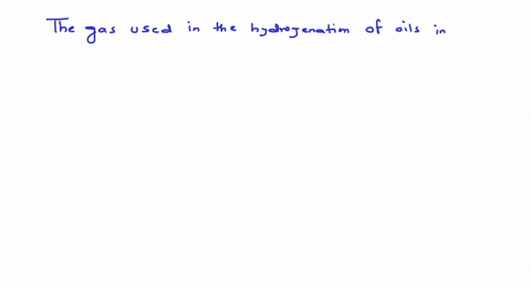 the-gas-used-in-the-hydrogenation-of-oils-in-presence-of-nickel-as-a-catalyst-is-a-methane-b-ethane-