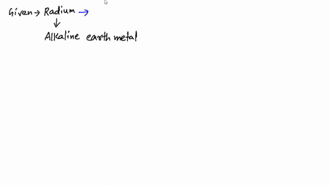radium-is-placed-at-the-bottom-of-alkaline-carth-metals-the-clement-should-1-have-the-highest-atom-2