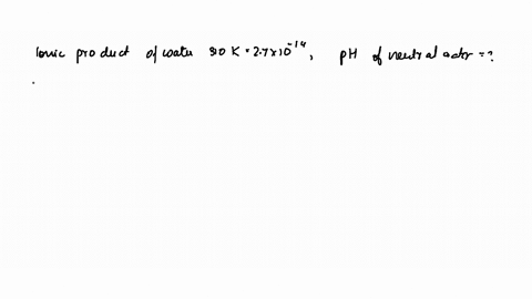 ionic-product-of-water-at-310-mathrmk-is-27-times-10-14-what-is-the-ph-of-neutral-water-at-this-temp