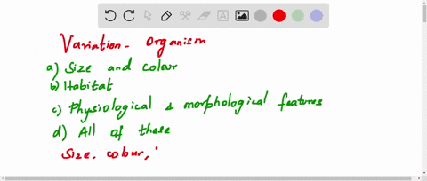 organisms-vary-in-a-size-and-colour-b-habitat-c-physiological-and-morphological-features-d-all-of-th