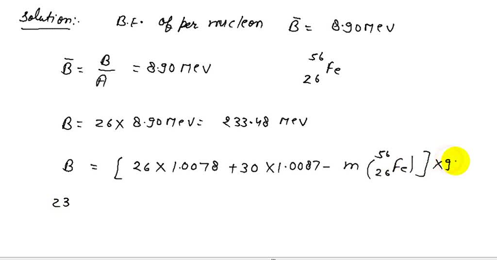 SOLVEDThe binding energy per nucleon in the iron nucleus 26^56 Fe is 8