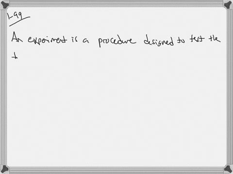 a-procedure-designed-to-test-the-truth-or-the-validity-of-an-explanation-for-many-observations-is-ca
