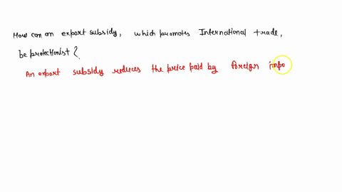 how-can-an-export-subsidy-which-promotes-international-trade-be-protectionist-illustrate-your-answer