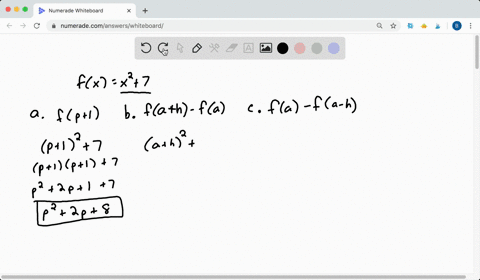 SOLVED:Given f(x)=x^2+7, find and simplify. a) f(p+1) b) f(a+h)-f(a) c ...